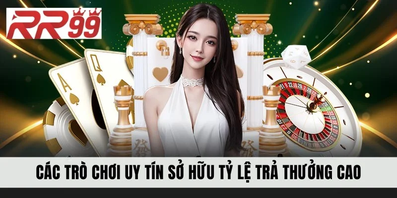 Các trò chơi uy tín sở hữu tỷ lệ trả thưởng cao
