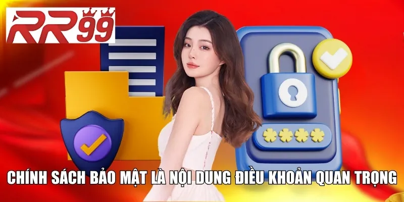 Chính sách bảo mật là nội dung điều khoản quan trọng