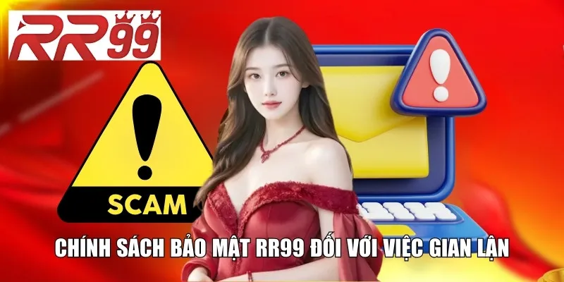 Chính sách bảo mật RR99 đối với việc gian lận
