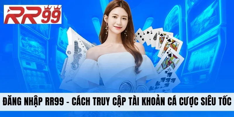 Đăng Nhập RR99 - Cách Truy Cập Tài Khoản Cá Cược Siêu Tốc