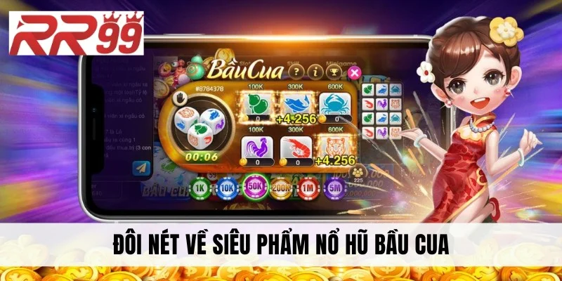 Đôi nét về siêu phẩm nổ hũ bầu cua