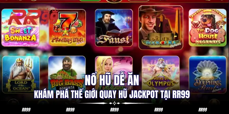 Nổ Hũ Dễ Ăn - Khám Phá Thế Giới Quay Hũ Jackpot Tại RR99