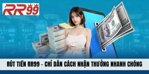 Rút Tiền RR99 - Chỉ Dẫn Cách Nhận Thưởng Cực Nhanh Chóng