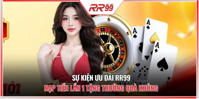 Sự kiện ưu đãi RR99 nạp tiền lần 1