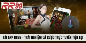Tải App RR99 - Trải Nghiệm Cá Cược Trực Tuyến Tiện Lợi