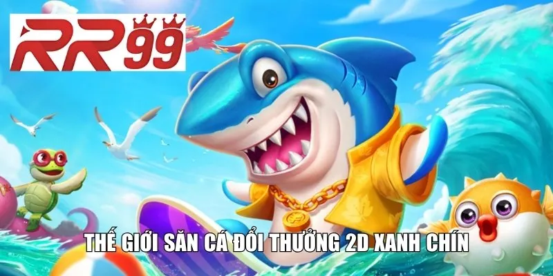 Thế giới săn cá đổi thưởng 2D xanh chín