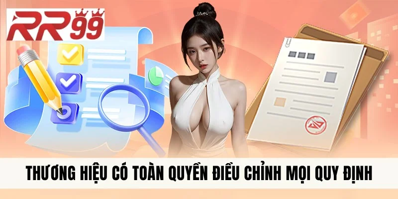 Thương hiệu có toàn quyền điều chỉnh mọi quy định
