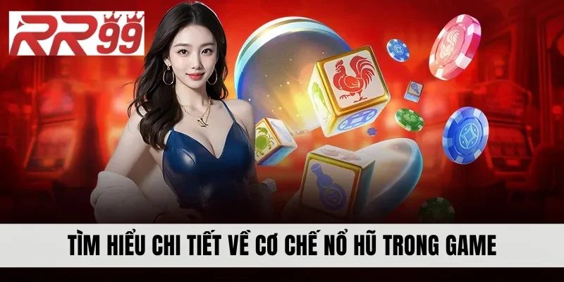 Tìm hiểu chi tiết về cơ chế nổ hũ trong game