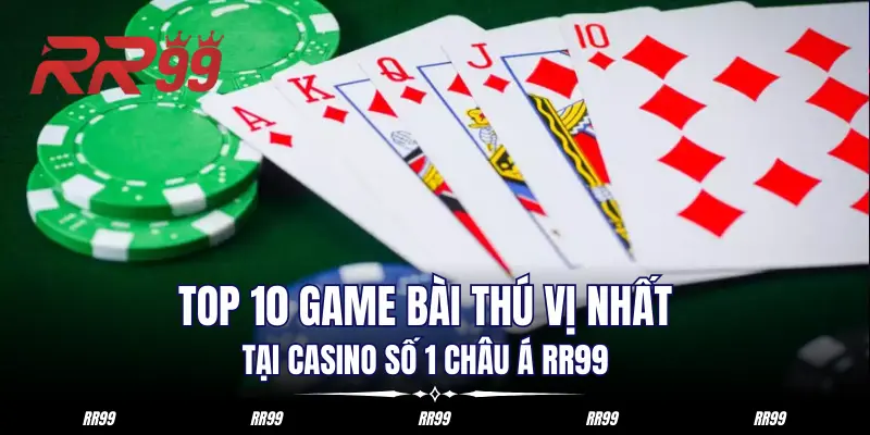 Top 10 Game Bài Thú Vị Nhất Thị Trường Giải Trí Trực Tuyến