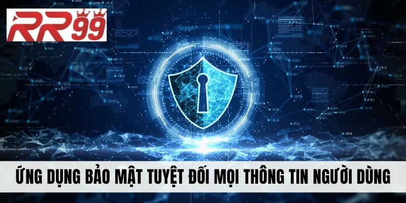 Ứng dụng bảo mật tuyệt đối mọi thông tin người dùng
