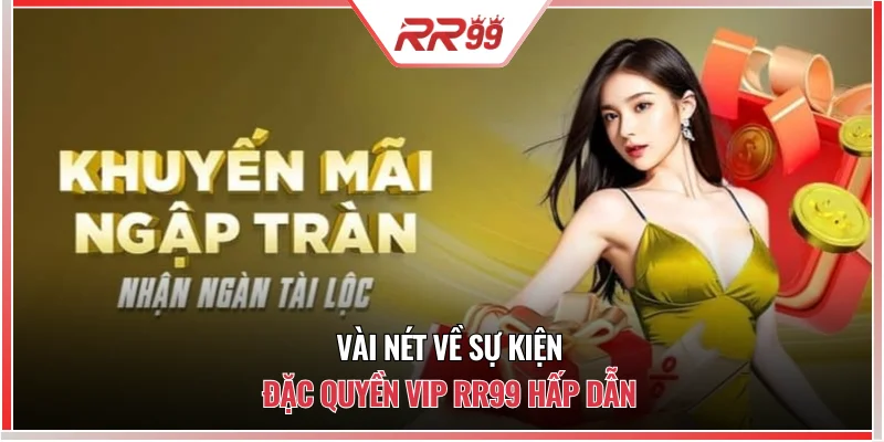 Vài nét về sự kiện đặc quyền VIP RR99